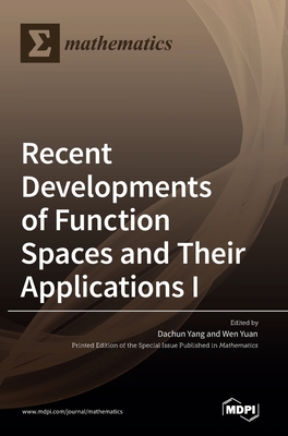 Recent Developments of Function Spaces and Their Applications I - Yang, Dachun (Guest editor), and Yuan, Wen (Guest editor)