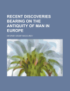 Recent Discoveries Bearing on the Antiquity of Man in Europe