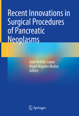 Recent Innovations in Surgical Procedures of Pancreatic Neoplasms - Bellido Luque, Juan (Editor), and Muoz, Angel Nogales (Editor)