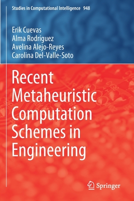 Recent Metaheuristic Computation Schemes in Engineering - Cuevas, Erik, and Rodrguez, Alma, and Alejo-Reyes, Avelina