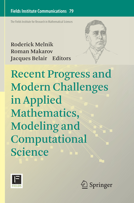Recent Progress and Modern Challenges in Applied Mathematics, Modeling and Computational Science - Melnik, Roderick (Editor), and Makarov, Roman (Editor), and Belair, Jacques (Editor)