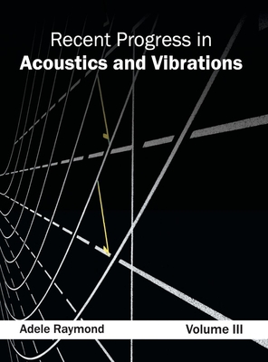 Recent Progress in Acoustics and Vibrations: Volume III - Raymond, Adele (Editor)