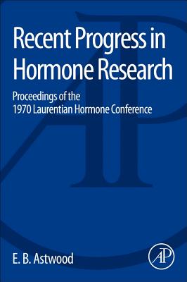 Recent Progress in Hormone Research - Astwood, Edwin B. (Volume editor)