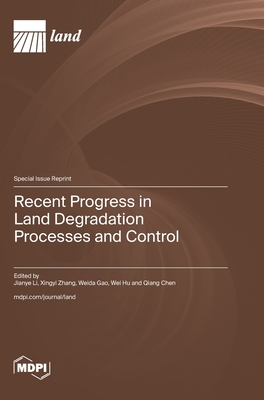 Recent Progress in Land Degradation Processes and Control - Li, Jianye (Guest editor), and Zhang, Xingyi (Guest editor), and Gao, Weida (Guest editor)