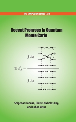 Recent Progress in Quantum Monte Carlo - Tanaka, Shigenori (Editor), and Roy, Pierre-Nicholas (Editor), and Mitas, Lubos (Editor)