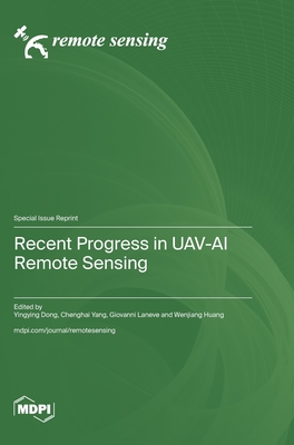 Recent Progress in UAV-AI Remote Sensing - Dong, Yingying (Guest editor), and Yang, Chenghai (Guest editor), and Laneve, Giovanni (Guest editor)