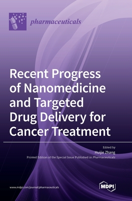 Recent Progress of Nanomedicine and Targeted Drug Delivery for Cancer Treatment - Zhang, Huijie (Guest editor)