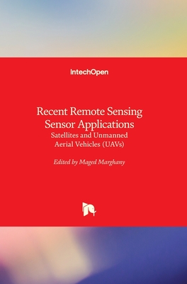 Recent Remote Sensing Sensor Applications: Satellites and Unmanned Aerial Vehicles (UAVs) - Marghany, Maged (Editor)