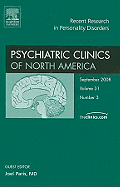 Recent Research in Personality Disorders, an Issue of Psychiatric Clinics: Volume 31-3