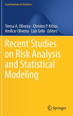 Recent Studies on Risk Analysis and Statistical Modeling - Oliveira, Teresa A (Editor), and Kitsos, Christos P (Editor), and Oliveira, Amlcar (Editor)