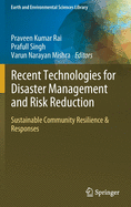 Recent Technologies for Disaster Management and Risk Reduction: Sustainable Community Resilience & Responses