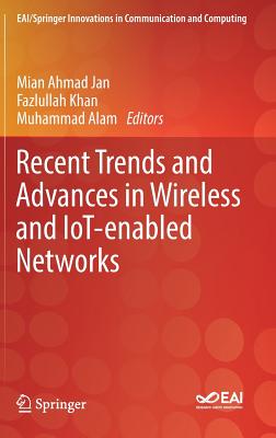 Recent Trends and Advances in Wireless and Iot-Enabled Networks - Jan, Mian Ahmad (Editor), and Khan, Fazlullah (Editor), and Alam, Muhammad (Editor)