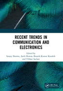Recent Trends in Communication and Electronics: Proceedings of the International Conference on Recent Trends in Communication and Electronics (ICCE-2020), Ghaziabad, India, 28-29 November, 2020
