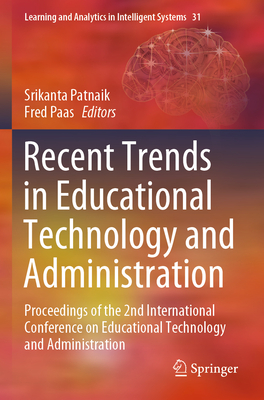 Recent Trends in Educational Technology and Administration: Proceedings of the 2nd International Conference on Educational Technology and Administration - Patnaik, Srikanta (Editor), and Paas, Fred (Editor)
