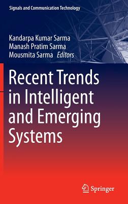 Recent Trends in Intelligent and Emerging Systems - Sarma, Kandarpa Kumar (Editor), and Sarma, Manash Pratim (Editor), and Sarma, Mousmita (Editor)