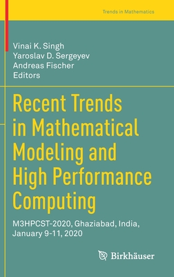 Recent Trends in Mathematical Modeling and High Performance Computing: M3hpcst-2020, Ghaziabad, India, January 9-11, 2020 - Singh, Vinai K (Editor), and Sergeyev, Yaroslav D (Editor), and Fischer, Andreas (Editor)