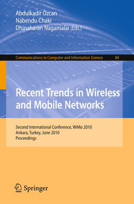 Recent Trends in Wireless and Mobile Networks: Second International Conference, Wimo 2010, Ankara, Turkey, June 26-28, 2010. Proceedings - zcan, Abdulkadir (Editor), and Chaki, Nabendu (Editor), and Nagamalai, Dhinaharan (Editor)