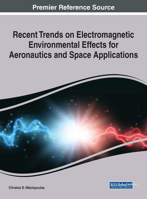 Recent Trends on Electromagnetic Environmental Effects for Aeronautics and Space Applications - Nikolopoulos, Christos D (Editor)