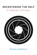 Recentering the Self: A Defense of the Ego