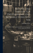 Recepte Und Tabellen Fur Photographie Und Reproductionstechnik: Welche and Der K.K. Graphischen Lehr-Und Versuchsanstalt in Wien Angewendet Werden