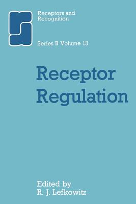 Receptor Regulation - Lefkowitz, R J (Editor)