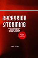 Recession Storming: Thriving in Downturns Through Superior Marketing, Pricing and Product Strategies