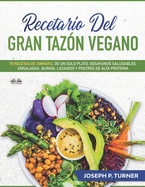 Recetario del Gran Tazn Vegano: 70 Comidas Veganas de un Plato, Desayunos Saludables, Ensaladas, Quinoa, Licuados