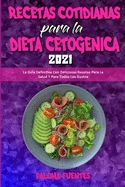 Recetas Cotidianas Para La Dieta Cetog?nica 2021: La Gu?a Definitiva Con Deliciosas Recetas Para La Salud Y Para Todos Los Gustos (Keto Diet Everyday Recipes 2021) (Spanish Version)