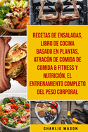 Recetas De Ensaladas & Libro De Cocina Basado En Plantas & Atracn De Comida De Comida & Fitness Y Nutricin & El Entrenamiento Completo Del Peso Corporal