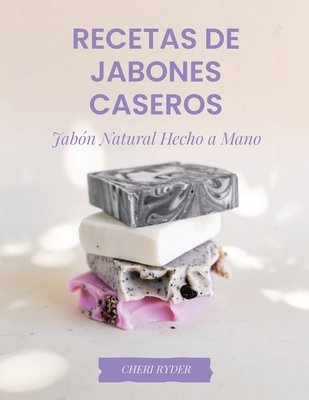 Recetas De Jabones Caseros: Jab?n Natural Hecho A Mano - Ryder, Cheri