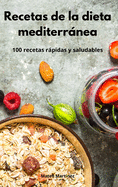 Recetas de la dieta mediterrnea: 100 recetas rpidas y saludables. Mediterranean Diet (Spanish Edition)