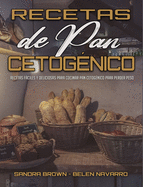 Recetas De Pan Cetog?nico: Recetas Fciles Y Deliciosas Para Cocinar Pan Cetog?nico Para Perder Peso (Keto Bread Recipes) (Spanish Version)