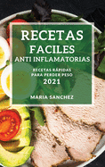 Recetas Faciles Anti Inflamatorias 2021 (Easy Anti-Inflammatory Recipes 2021 Spanish Edition): Recetas Rapidas Para Perder Peso