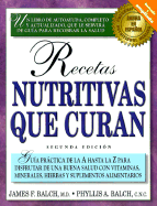 Recetas Nutritivas Que Curan: Guia Practica a Hasta La Z Para Disfrutar de Una Buena Salud - Balch, Phyllis A, and Balch, James F, M.D., and Balch, Cnc