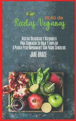 Recetas Veganas Libro de Cocina Biblia: Recetas deliciosas y asequibles para iniciar su viaje y comenzar a perder peso rpidamente con pasos sencillos (SPANISH VERSION ) - Brace, Jane