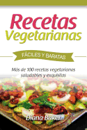 Recetas Vegetarianas Fciles y Econ?micas: Ms de 120 Recetas Vegetarianas Saludables y Exquisitas
