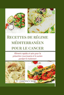 Recettes de r?gime m?diterran?en pour le cancer: Aliments rapides et sains pour la pr?vention nourrissante et le soutien pendant le traitement