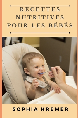 Recettes Nutritives Pour Les Bbs - Kremer, Sophia