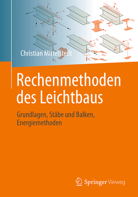 Rechenmethoden Des Leichtbaus: Grundlagen, Stabe Und Balken, Energiemethoden - Mittelstedt, Christian