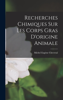 Recherches Chimiques Sur Les Corps Gras D'Origine Animale - Chevreul, Michel Eug?ne