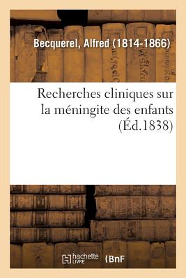 Recherches Cliniques Sur La M?ningite Des Enfants - Becquerel, Alfred