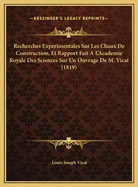 Recherches Experimentales Sur Les Chaux de Construction, Et Rapport Fait A L'Academie Royale Des Sciences Sur Un Ouvrage de M. Vicat (1819)