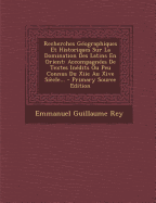 Recherches G?ographiques Et Historiques Sur La Domination Des Latins En Orient, Accompagn?es de Textes In?dits Ou Peu Connus Du 12e Au 14e Si?cle