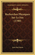 Recherches Physiques Sur Le Feu (1780)