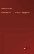 Recherches Sur J.-J. Rousseau Et Sa Parente