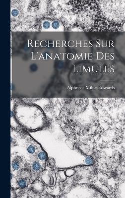 Recherches sur l'anatomie des Limules - Milne-Edwards, Alphonse