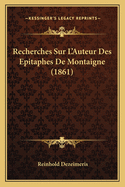 Recherches Sur L'Auteur Des Epitaphes De Montaigne (1861)
