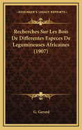 Recherches Sur Les Bois de Differentes Especes de Legumineuses Africaines (1907)