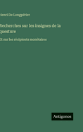 Recherches Sur Les Insignes de La Questure Et Sur Les Recipients Monetaires (1868)