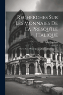 Recherches Sur Les Monnaies De La Presqu'le Italique: Depuis Leur Origine Jusqu' La Bataille D'actium...